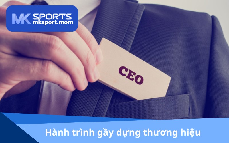 Hành trình CEO phát triển nhà cái