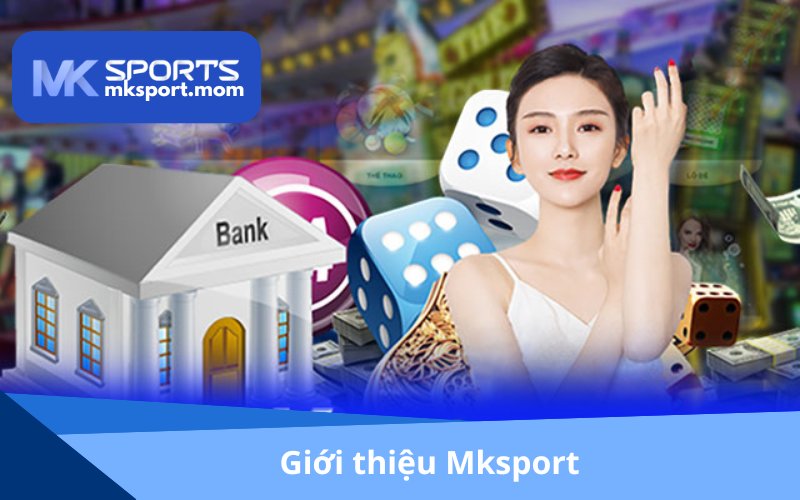 Giới thiệu nhà cái đình đám Mksport