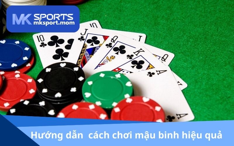 Hướng dẫn cách chơi mậu binh hiệu quả tại MKSPORT