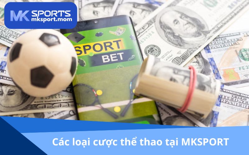 Có nhiều loại cược đa dạng